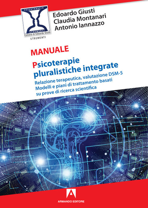Psicoterapie pluralistiche integrate. Relazione terapeutica, valutazione DSM-5. Modelli e piani di trattamento basati su prove di ricerca scientifica