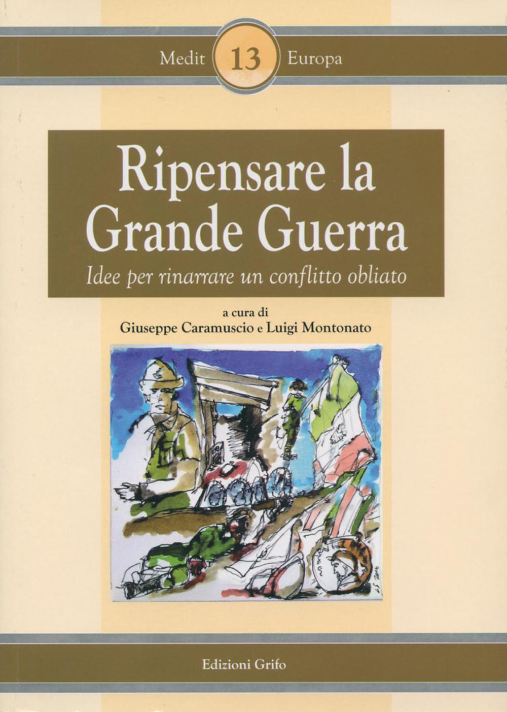 Ripensare la grande guerra. Idee per riparare un conflitto obliato