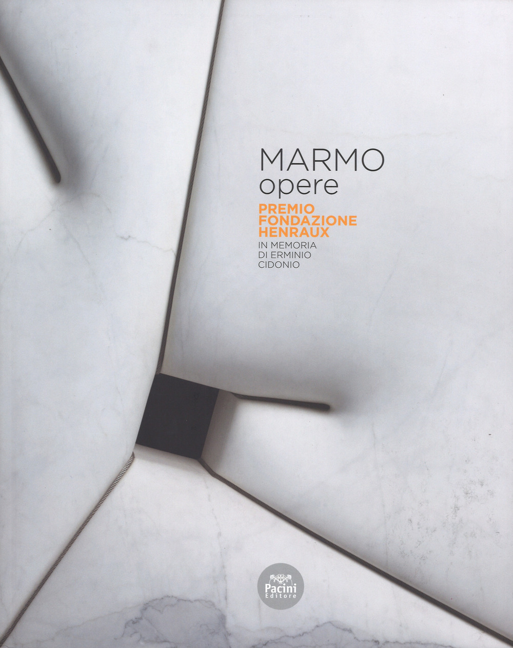 Marmo opere. Premio Fondazione Henraux. In memoria di Erminio Cidonio. Ediz. italiana e inglese