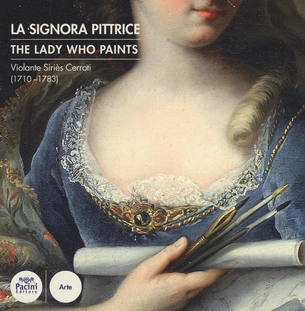 Violante Siriès Cerroti (1710-1783). La signora pittrice-The lady who paints