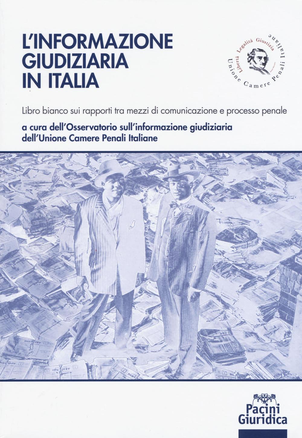 L'informazione giudiziaria in Italia. Libro bianco sui rapporti tra mezzi di comunicazione e processo penale