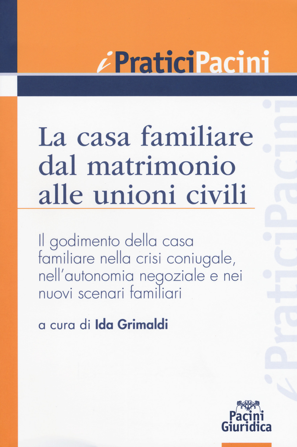 La casa familiare dal matrimonio alle unioni civili. Il godimento della casa familiare nella crisi coniugale, nell’autonomia negoziale e nei nuovi scenari familiari