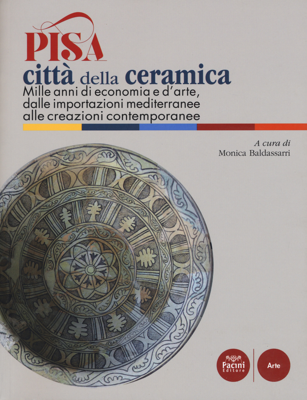Pisa città della ceramica. Mille anni di economia e d’arte, dalle importazioni mediterranee alle creazioni contemporanee