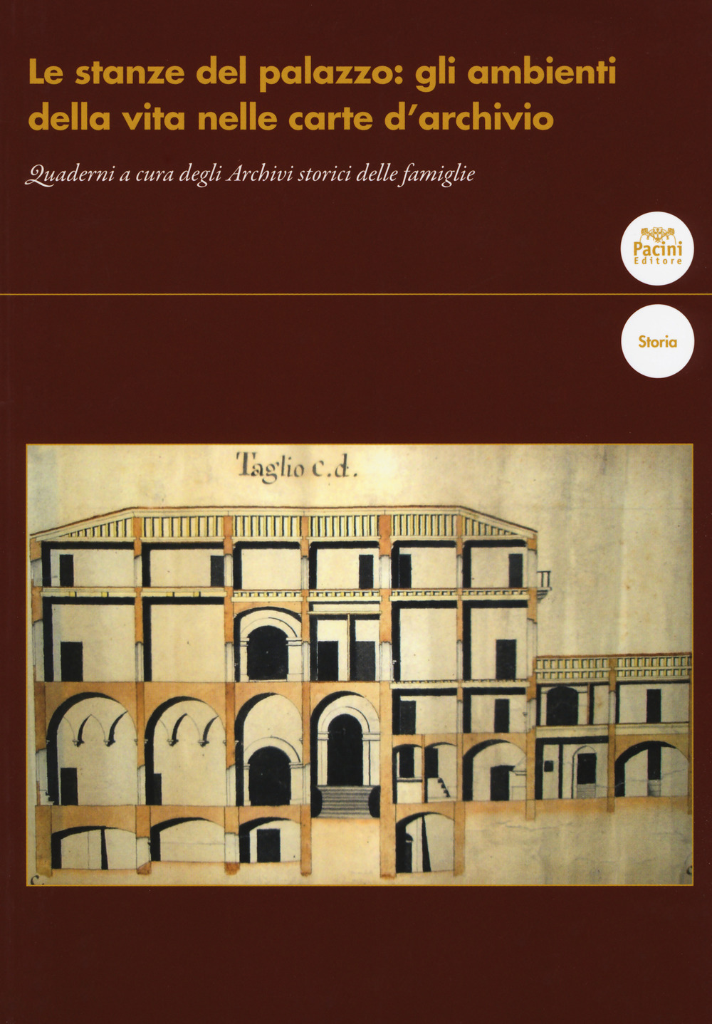 Le stanze del palazzo: gli ambienti della vita nelle carte d’archivio. Quaderni a cura degli Archivi storici delle famiglie