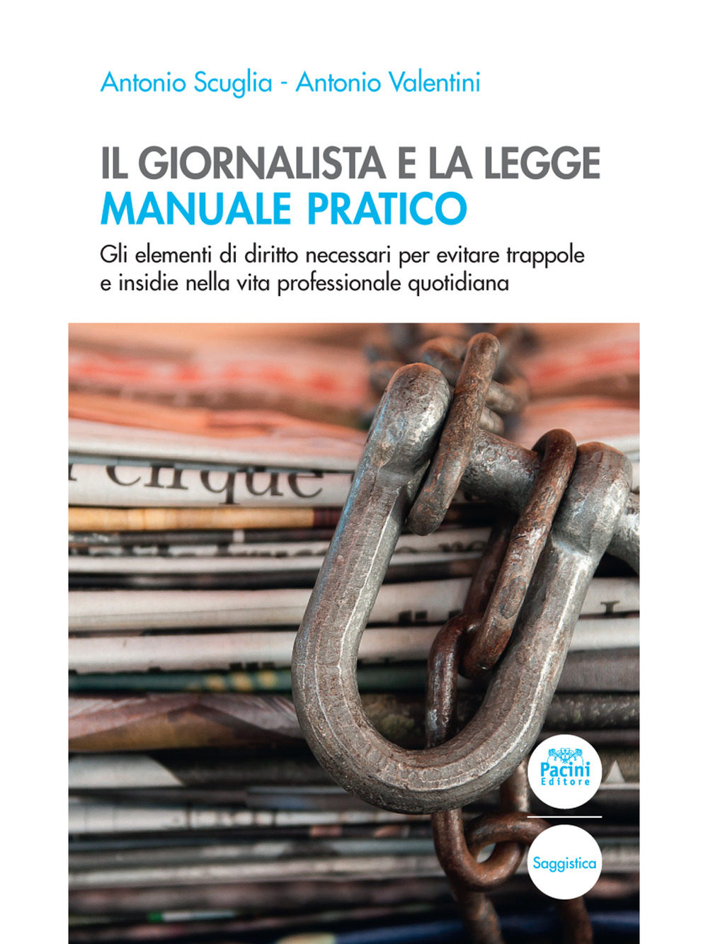 Il giornalista e la legge. Manuale pratico. Gli elementi di diritto necessari per evitare trappole e insidie nella vita professionale quotidiana