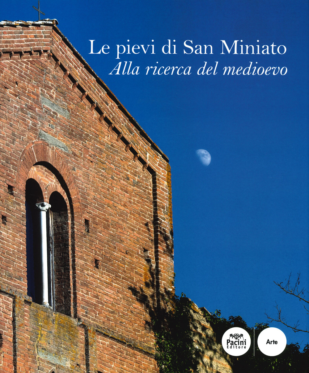 Le pievi di San Miniato. Alla ricerca del medioevo