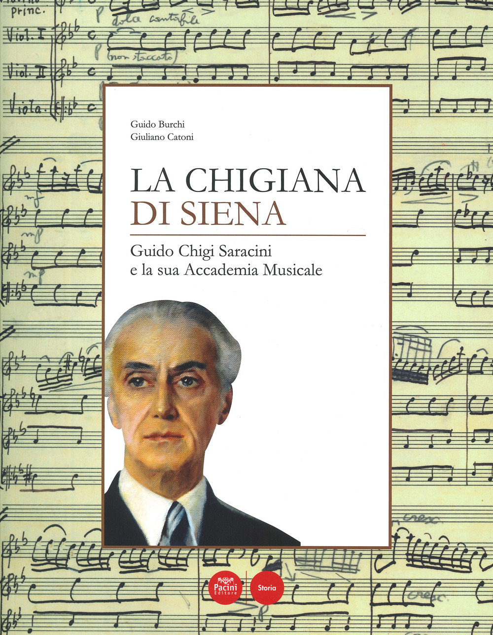 La Chigiana di Siena. Guido Chigi Saracini e la sua accademia musicale