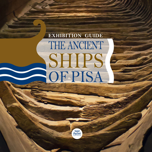 The ancient ships of Pisa. Exhibition guide