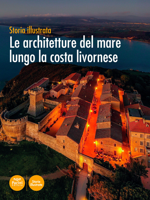 Le architetture del mare lungo la costa livornese. Storia illustrata