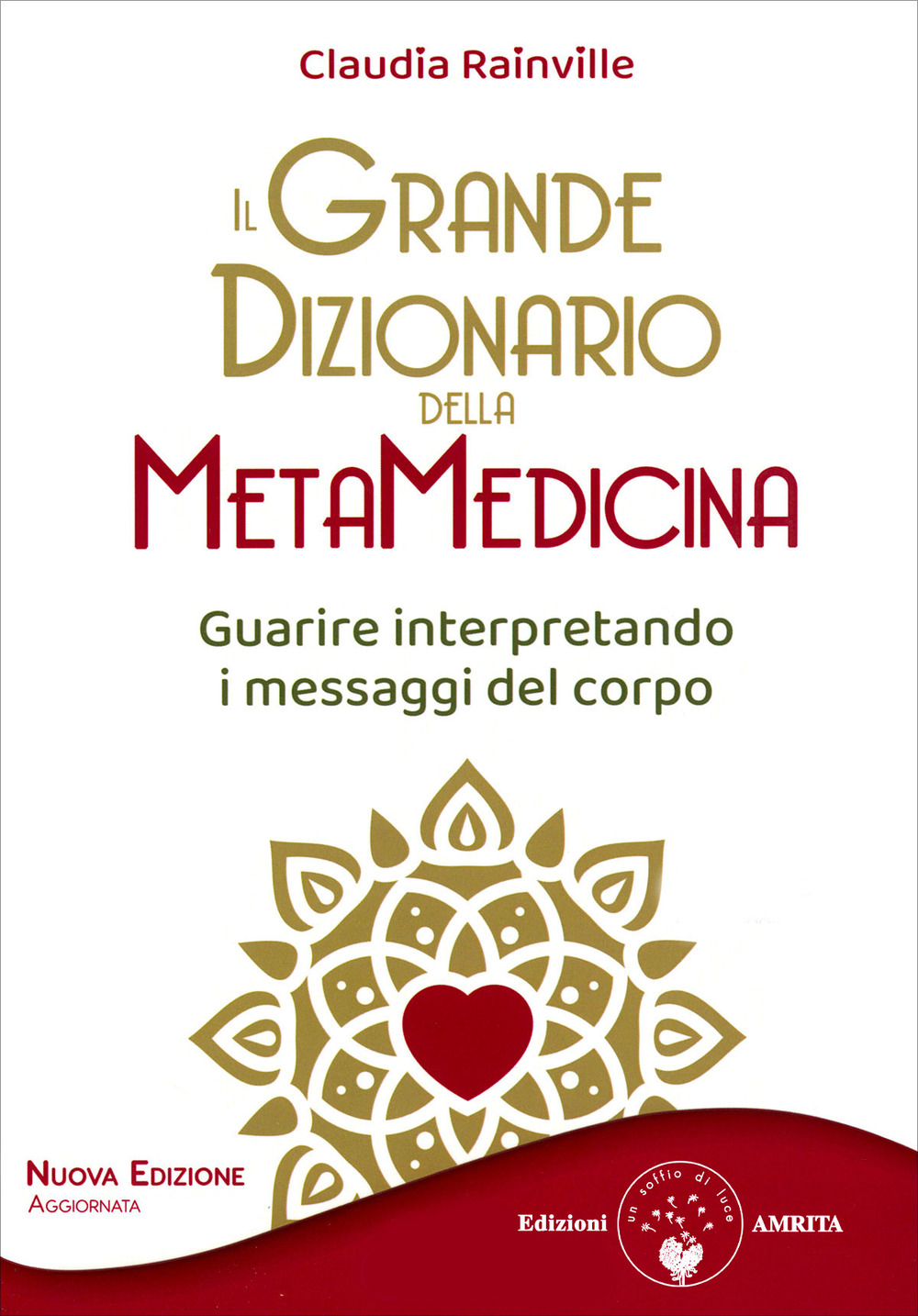 Il grande dizionario della metamedicina. Guarire interpretando i messaggi del corpo