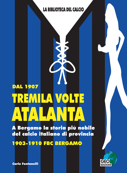 Dal 1907 tremila volte Atalanta. A Bergamo la storia più nobile del calcio