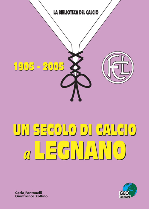 Un secolo di calcio a Legnano 1905-2005