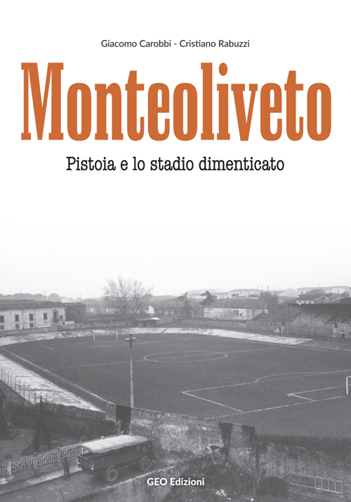 Monteoliveto. Pistoia e lo stadio dimenticato
