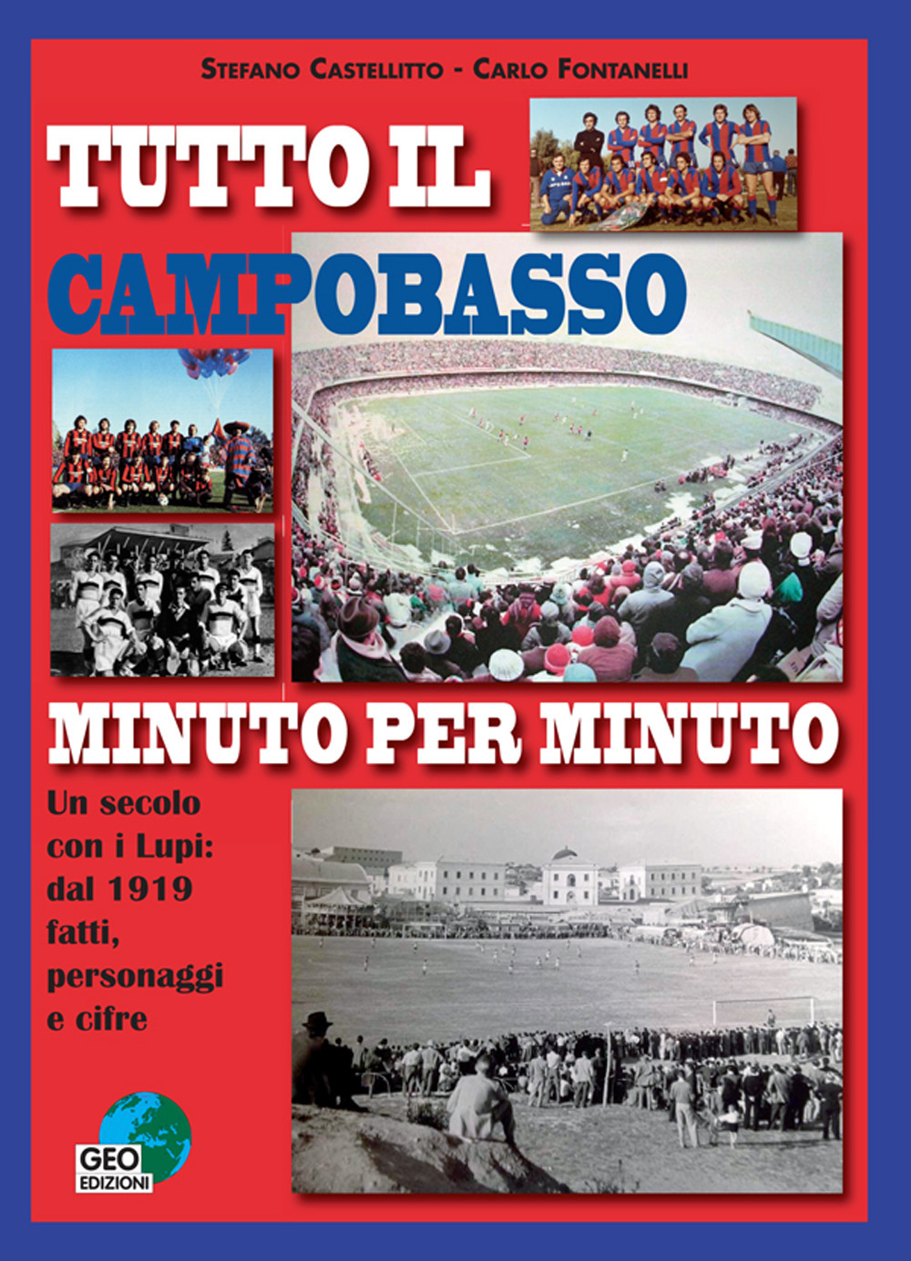 Tutto il Campobasso minuto per minuto. Un secolo con i Lupi: dal 1919 fatti, personaggi e cifre