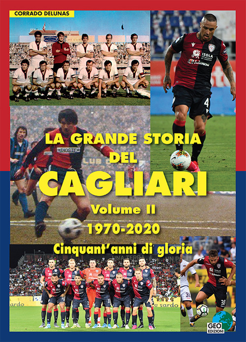 La grande storia del Cagliari. Vol. 2: 1970-2020. Cinquant'anni di gloria