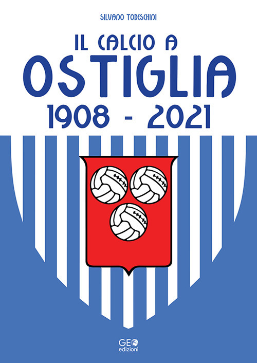 Il calcio a Ostiglia 1908-2021