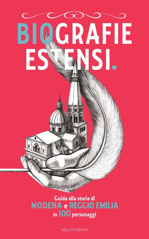 Biografie estensi. Guida alla storia di Modena e Reggio Emilia in 100 personaggi