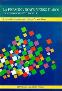 La persona Down verso il 2000. Un nuovo soggetto sociale