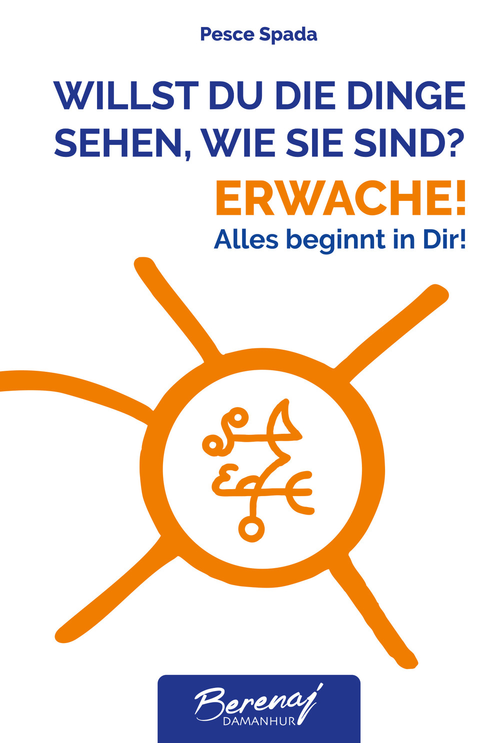 Willst du die dinge sehen wie sie sind? Erwache! Alles beginnt in Dir!
