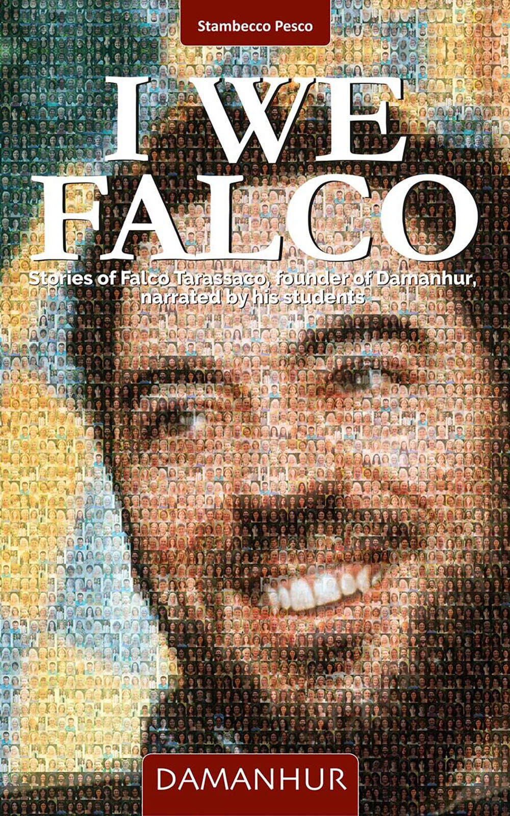 I We Falco. Stories of Falco Tarassaco, founder of Damanhur, narrated by his students
