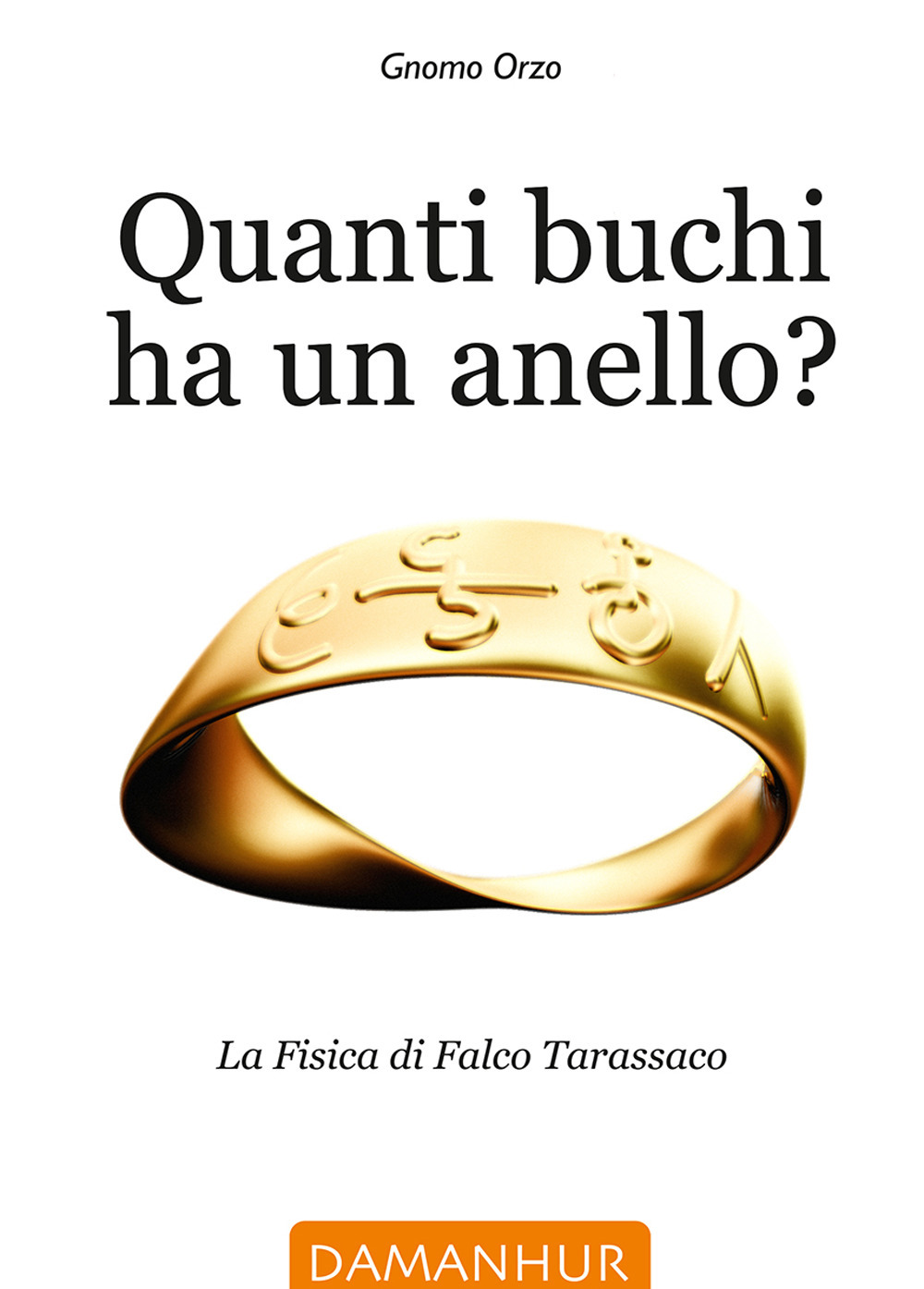 Quanti buchi ha un anello. La fisica di Falco Tarassaco. Ediz. italiana, inglese e spagnola
