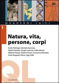 Natura, vita, persone, corpi. Lemmi e dilemmi della scienza, della laicità, della religione