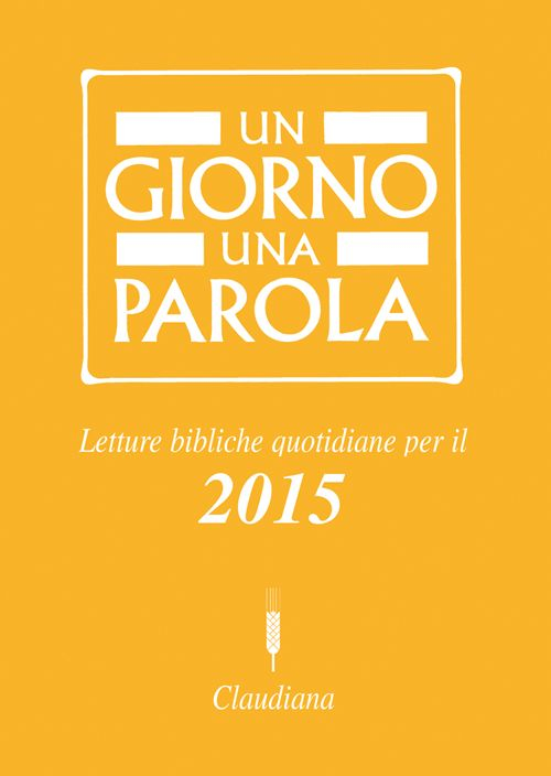 Un giorno una parola. Letture bibliche quotidiane per il 2015