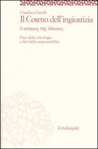Il cosmo dell'ingiustizia. O cosmos tes adiachias. Fine della teologia e fini della responsabilità