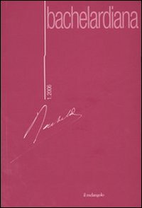 Bachelardiana. Vol. 1: Bachelard e gli elementi