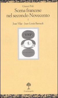 Scena francese nel secondo Novecento. Vol. 1: Jean Vilar. Jean-Louis Barrault