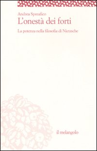 L'onestà dei forti. La potenza nella filosofia di Nietzsche