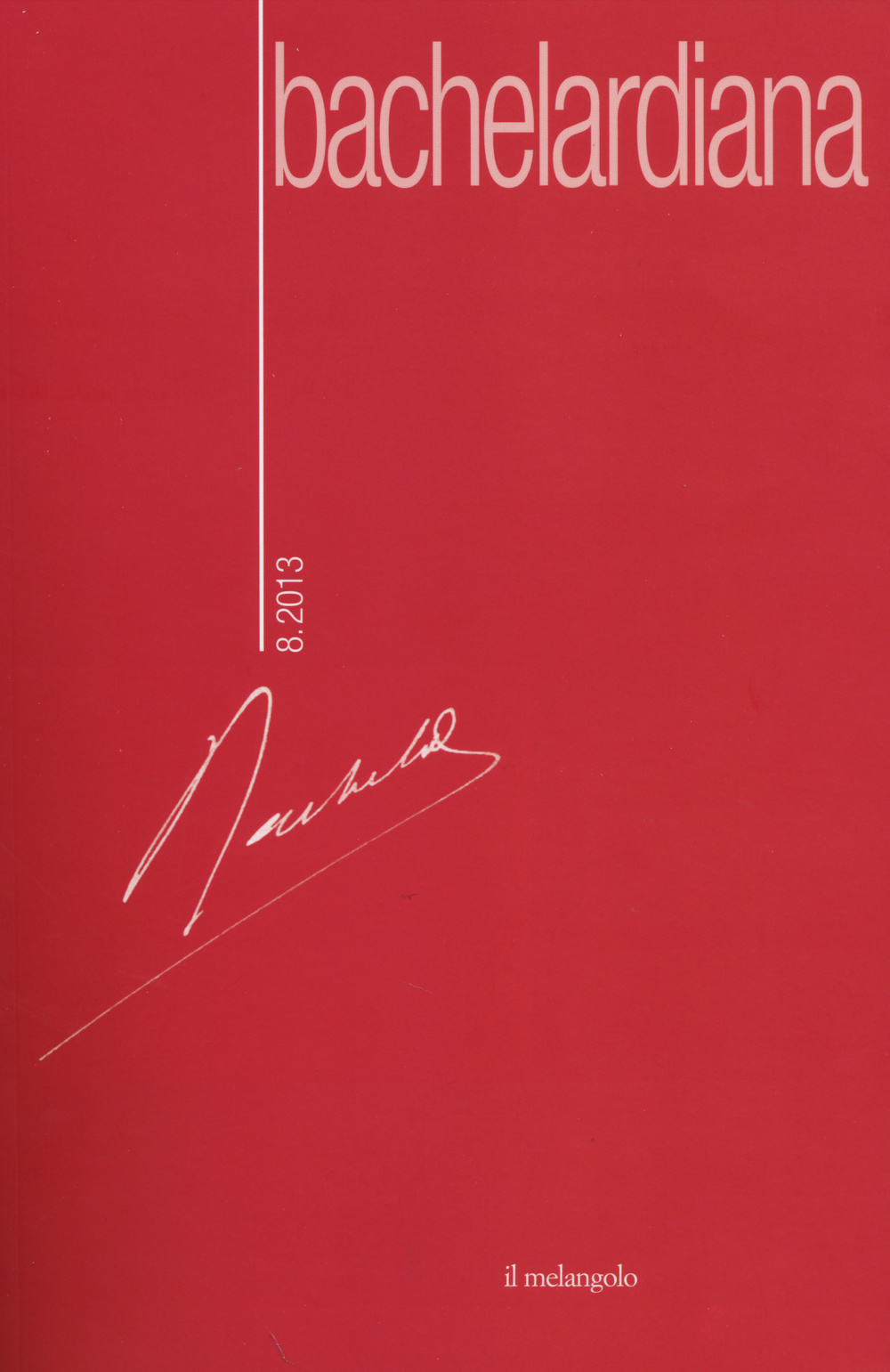 Bachelardiana (2013). Vol. 8: Bachelard/Actualisation