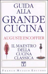 Guida alla grande cucina. Il maestro della cucina classica