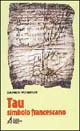 Tau simbolo francescano. Storia, teologia, iconografia e spiritualità