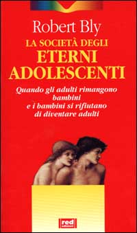 La società degli eterni adolescenti. Quando gli adulti rimangono bambini e i bambini si rifiutano di diventare adulti