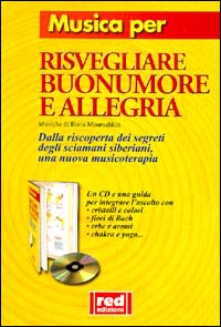 Musica per risvegliare buonumore e allegria. Dalla riscoperta dei segreti degli sciamani siberiani una nuova musicoterapia
