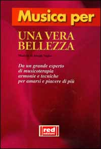 Musica per una vera bellezza. Musiche di Joseph Nagler. Da un grande esperto di musicoterapia armonie e tecniche per amarsi e piacere di più