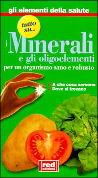 Tutto su... i minerali e gli oligoelementi. A che cosa servono, dove si trovano