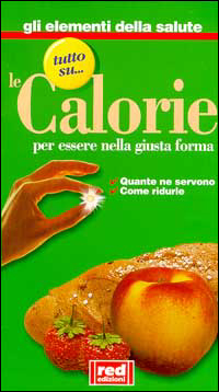 Tutto su... le calorie. Per essere nella giusta forma. Quante ne servono, come ridurle