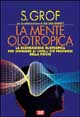 La mente olotropica. La respirazione olotropica per giungere ai livelli più profondi della psiche