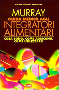 Guida medica agli integratori alimentari. Cosa sono, come agiscono, come utilizzarli