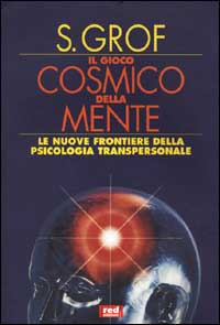 Il gioco cosmico della mente. Esplorazioni sulla frontiera della coscienza umana