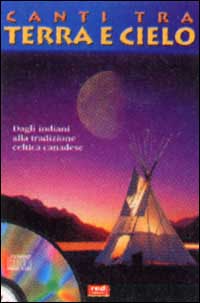 Canti tra terra e cielo. Gli indiani del nord: dalla tradizione canadese alle sonorità celtiche
