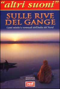 Sulle rive del Gange. Canti mistici e sensuali dell'India del nord