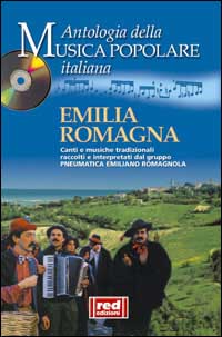 Emilia Romagna. Canti e musiche tradizionali raccolti e interpretati dal gruppo Pneumatica Emiliano Romagnola
