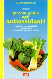 Piccola guida agli antiossidanti. I nutrienti per combattere i radicali liberi e mantenere giovani le cellule