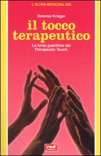 Il tocco terapeutico. La forza guaritrice del therapeutic touch