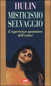 Misticismo selvaggio. L'esperienza spontanea dell'estasi