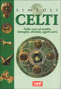 Celti. Dalla croce al menhir... Immagini, divinità, oggetti sacri