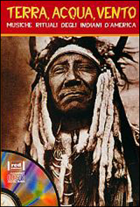 Terra, acqua, vento. Musiche e canti degli indiani d'America